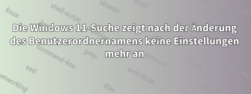 Die Windows 11-Suche zeigt nach der Änderung des Benutzerordnernamens keine Einstellungen mehr an