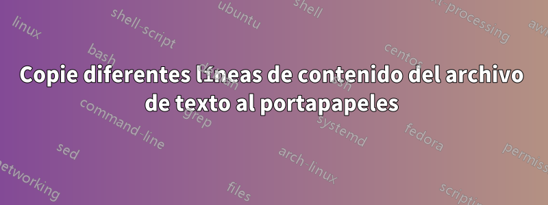 Copie diferentes líneas de contenido del archivo de texto al portapapeles