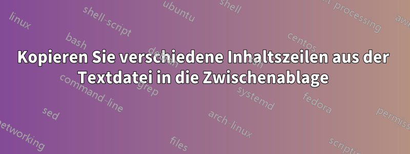 Kopieren Sie verschiedene Inhaltszeilen aus der Textdatei in die Zwischenablage