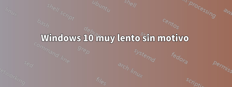 Windows 10 muy lento sin motivo