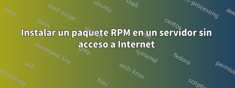 Instalar un paquete RPM en un servidor sin acceso a Internet