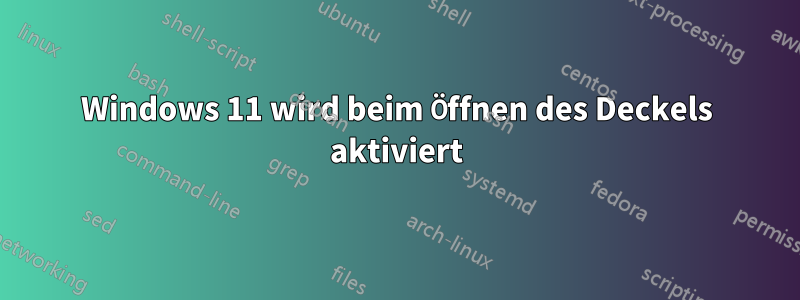 Windows 11 wird beim Öffnen des Deckels aktiviert