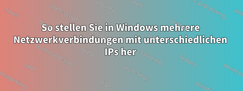 So stellen Sie in Windows mehrere Netzwerkverbindungen mit unterschiedlichen IPs her