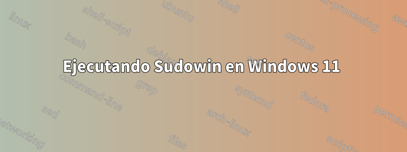 Ejecutando Sudowin en Windows 11
