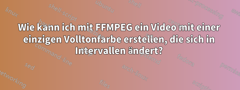 Wie kann ich mit FFMPEG ein Video mit einer einzigen Volltonfarbe erstellen, die sich in Intervallen ändert?