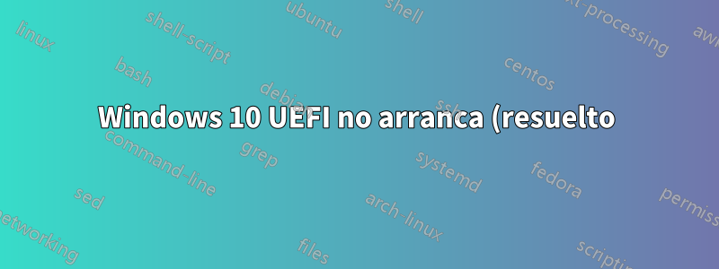 Windows 10 UEFI no arranca (resuelto)