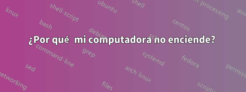¿Por qué mi computadora no enciende?