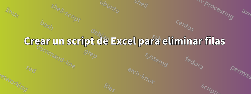Crear un script de Excel para eliminar filas