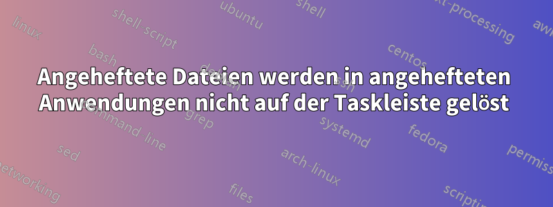 Angeheftete Dateien werden in angehefteten Anwendungen nicht auf der Taskleiste gelöst