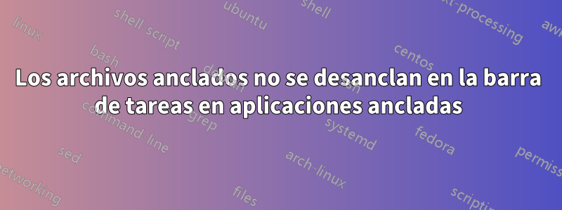 Los archivos anclados no se desanclan en la barra de tareas en aplicaciones ancladas