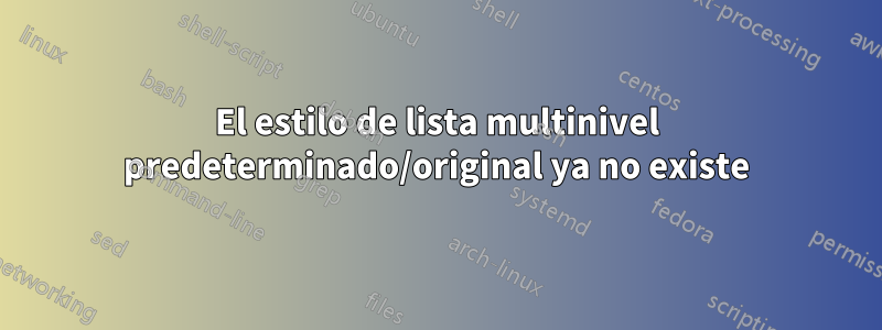 El estilo de lista multinivel predeterminado/original ya no existe