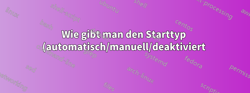 Wie gibt man den Starttyp (automatisch/manuell/deaktiviert) eines Windows-Dienstes in CMD zurück?