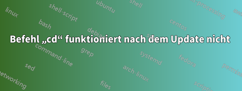 Befehl „cd“ funktioniert nach dem Update nicht