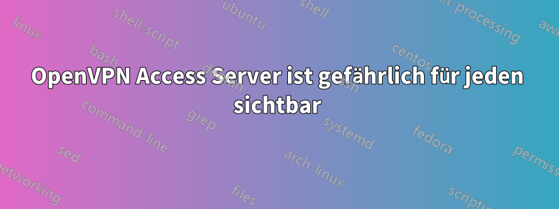 OpenVPN Access Server ist gefährlich für jeden sichtbar