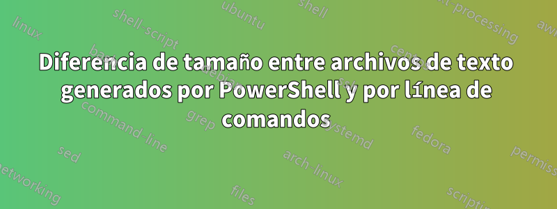 Diferencia de tamaño entre archivos de texto generados por PowerShell y por línea de comandos