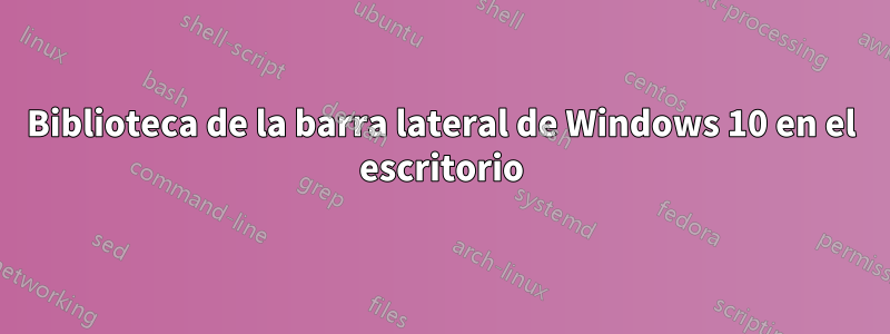Biblioteca de la barra lateral de Windows 10 en el escritorio