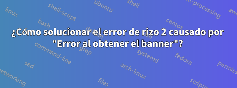 ¿Cómo solucionar el error de rizo 2 causado por "Error al obtener el banner"?