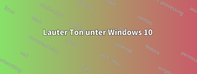 Lauter Ton unter Windows 10