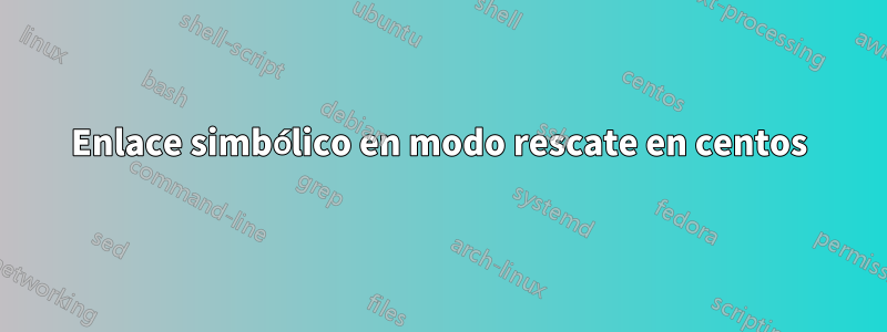 Enlace simbólico en modo rescate en centos