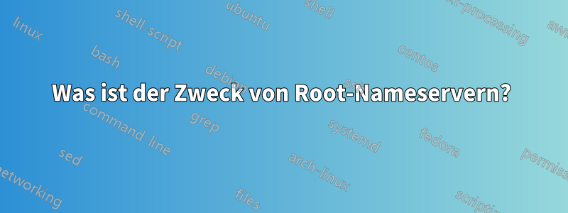 Was ist der Zweck von Root-Nameservern?