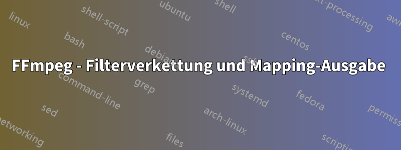 FFmpeg - Filterverkettung und Mapping-Ausgabe