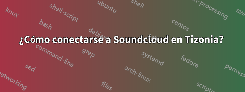 ¿Cómo conectarse a Soundcloud en Tizonia?