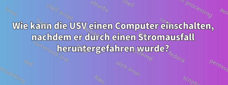 Wie kann die USV einen Computer einschalten, nachdem er durch einen Stromausfall heruntergefahren wurde?