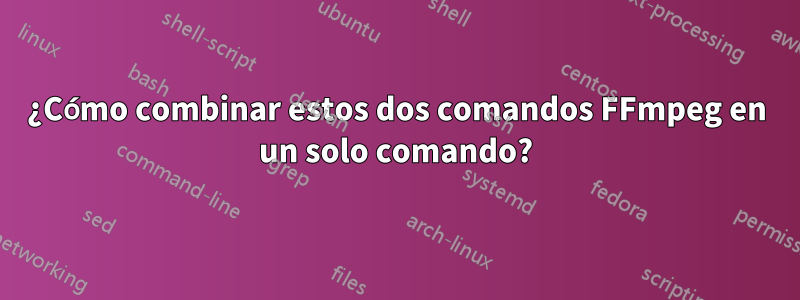¿Cómo combinar estos dos comandos FFmpeg en un solo comando?
