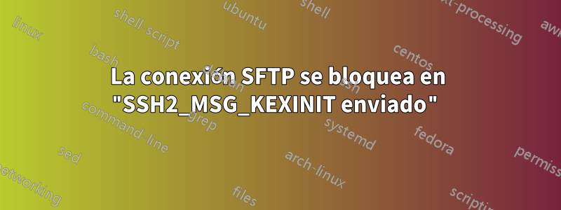 La conexión SFTP se bloquea en "SSH2_MSG_KEXINIT enviado"