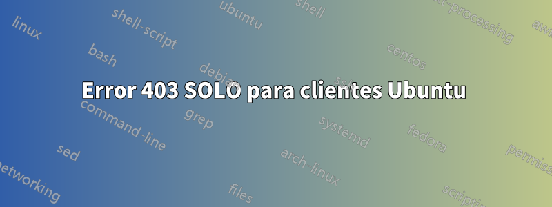 Error 403 SOLO para clientes Ubuntu