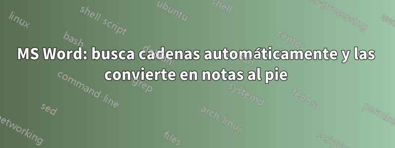 MS Word: busca cadenas automáticamente y las convierte en notas al pie
