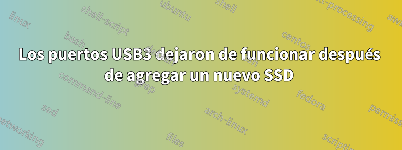 Los puertos USB3 dejaron de funcionar después de agregar un nuevo SSD