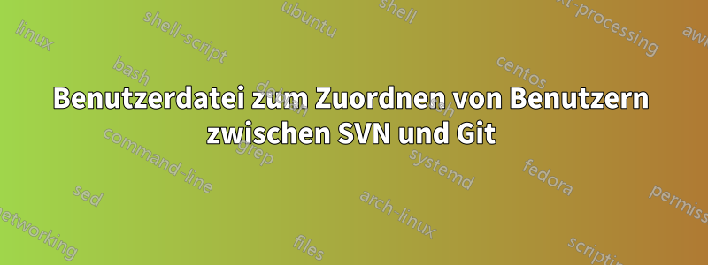 Benutzerdatei zum Zuordnen von Benutzern zwischen SVN und Git