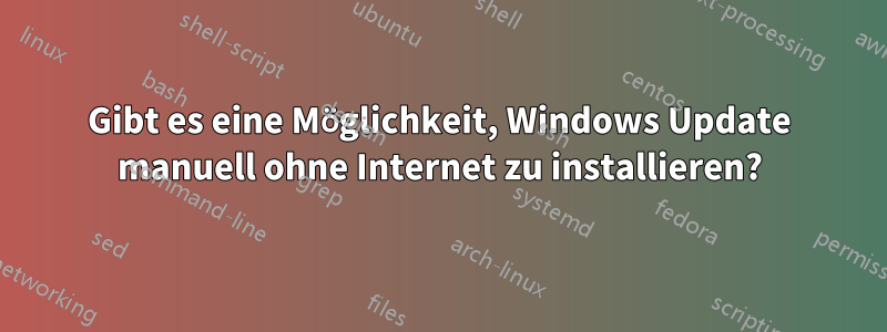 Gibt es eine Möglichkeit, Windows Update manuell ohne Internet zu installieren?