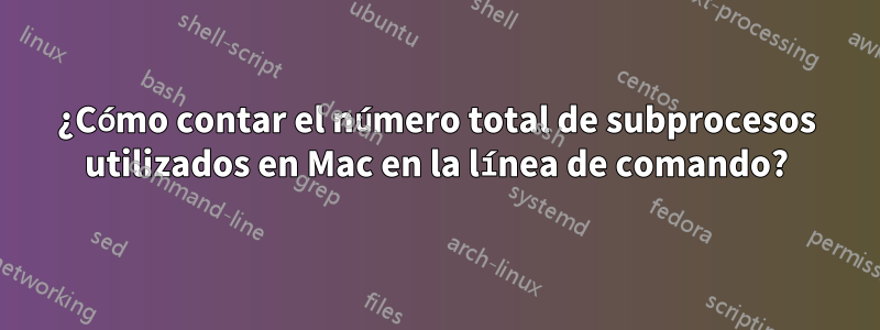 ¿Cómo contar el número total de subprocesos utilizados en Mac en la línea de comando?