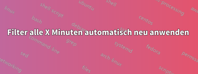 Filter alle X Minuten automatisch neu anwenden