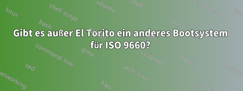 Gibt es außer El Torito ein anderes Bootsystem für ISO 9660?