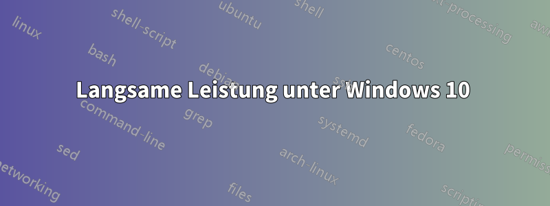 Langsame Leistung unter Windows 10