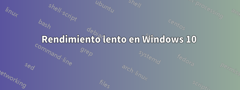 Rendimiento lento en Windows 10