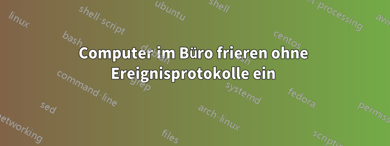 Computer im Büro frieren ohne Ereignisprotokolle ein