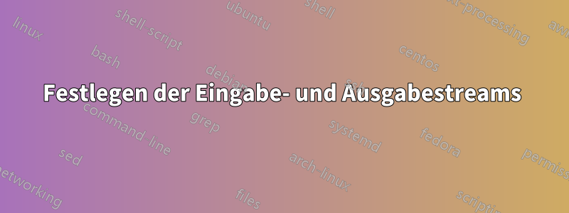 Festlegen der Eingabe- und Ausgabestreams