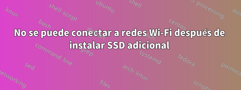 No se puede conectar a redes Wi-Fi después de instalar SSD adicional