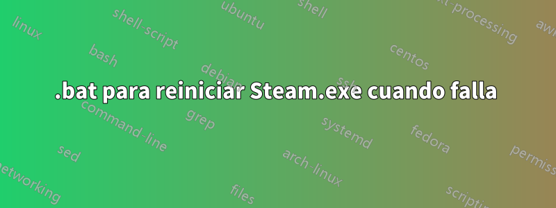.bat para reiniciar Steam.exe cuando falla
