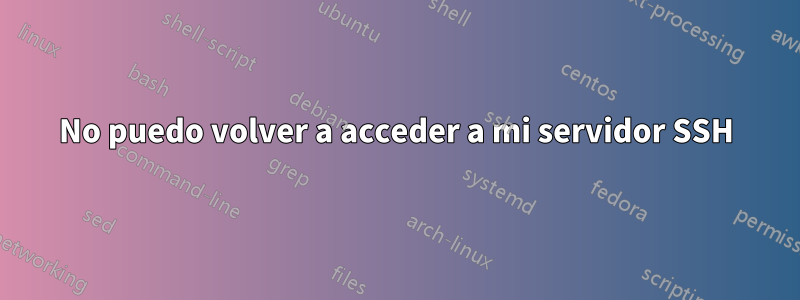 No puedo volver a acceder a mi servidor SSH