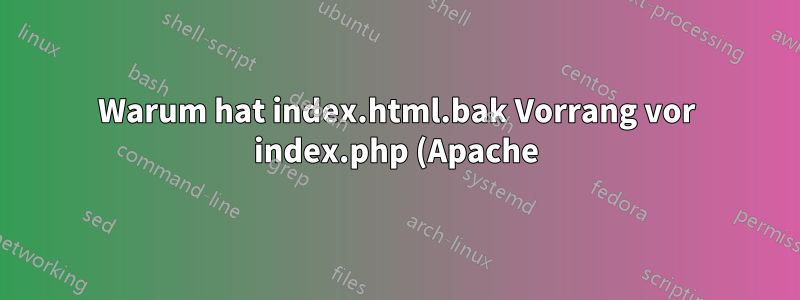 Warum hat index.html.bak Vorrang vor index.php (Apache)?