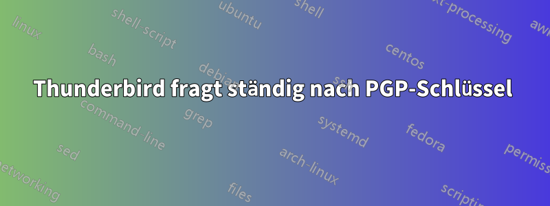 Thunderbird fragt ständig nach PGP-Schlüssel