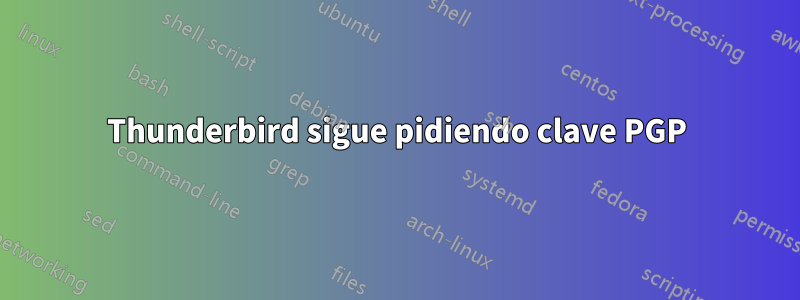Thunderbird sigue pidiendo clave PGP