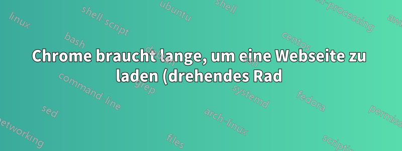Chrome braucht lange, um eine Webseite zu laden (drehendes Rad); in Firefox gibt es für dieselben Seiten kein Problem.