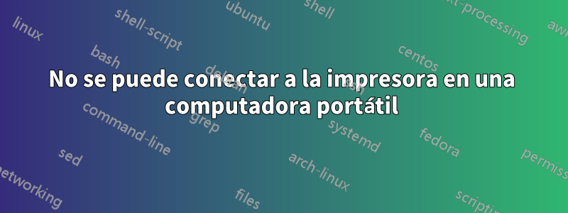 No se puede conectar a la impresora en una computadora portátil