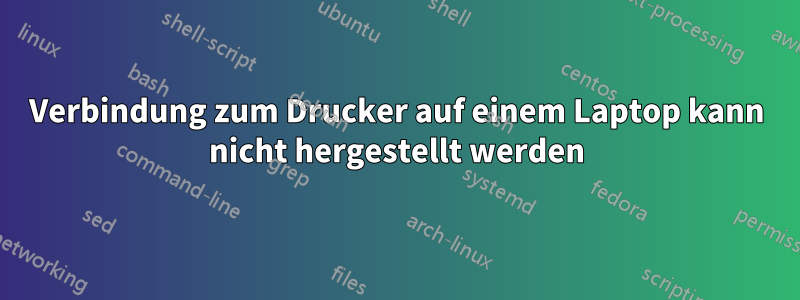 Verbindung zum Drucker auf einem Laptop kann nicht hergestellt werden